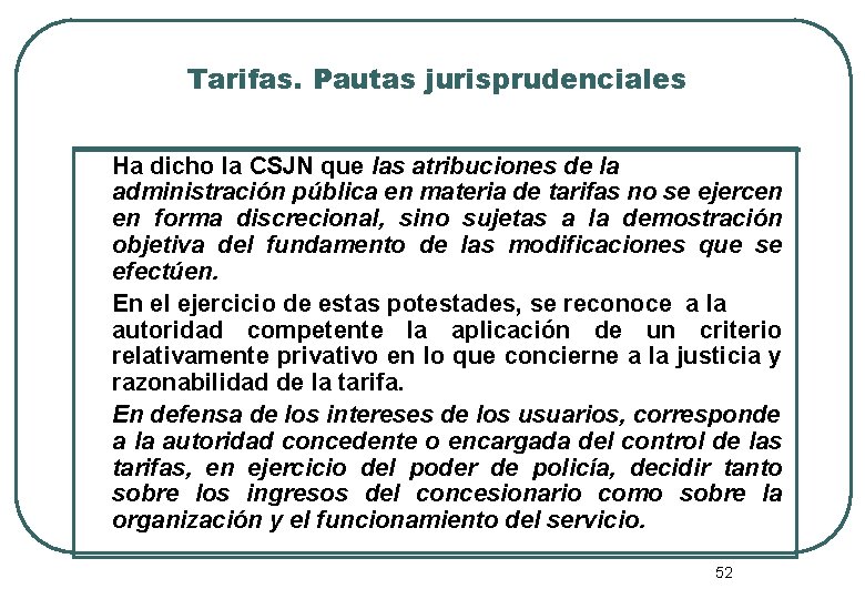 Tarifas. Pautas jurisprudenciales Ha dicho la CSJN que las atribuciones de la administración pública