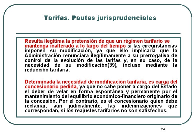 Tarifas. Pautas jurisprudenciales Resulta ilegítima la pretensión de que un régimen tarifario se mantenga