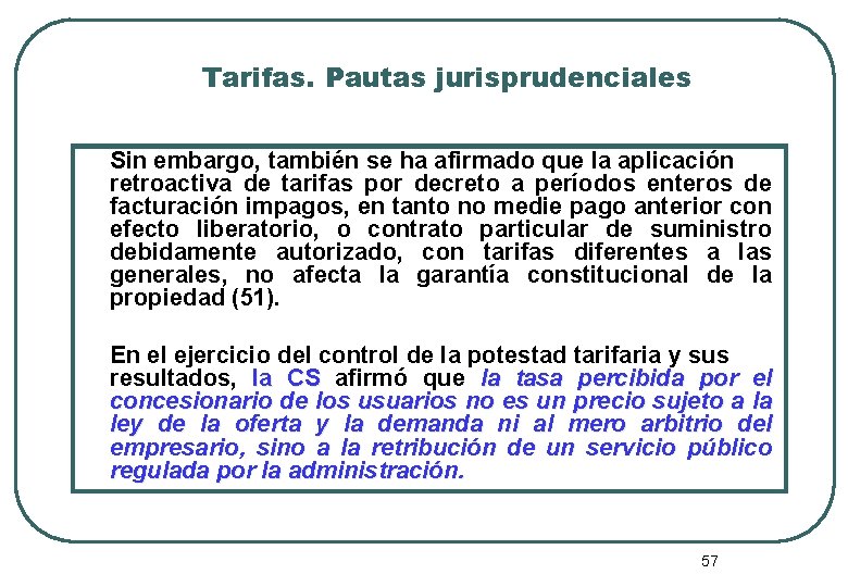 Tarifas. Pautas jurisprudenciales Sin embargo, también se ha afirmado que la aplicación retroactiva de