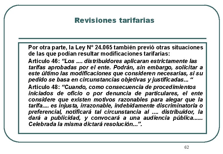 Revisiones tarifarias Por otra parte, la Ley N° 24. 065 también previó otras situaciones
