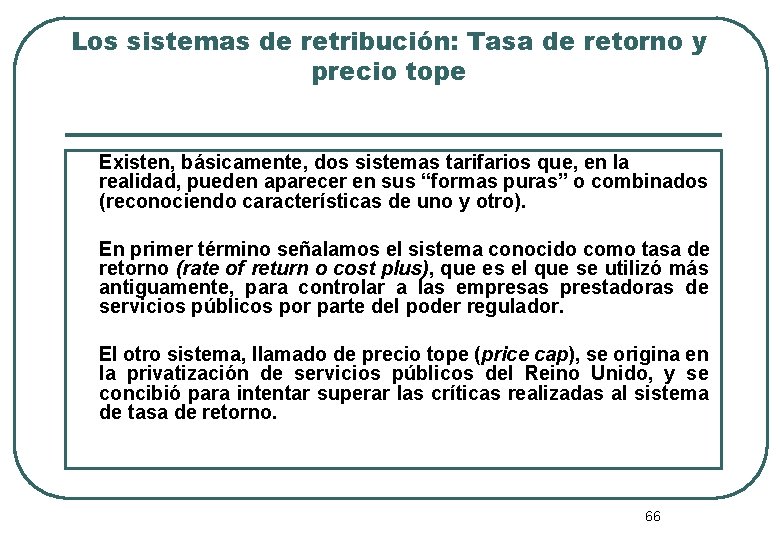 Los sistemas de retribución: Tasa de retorno y precio tope Existen, básicamente, dos sistemas