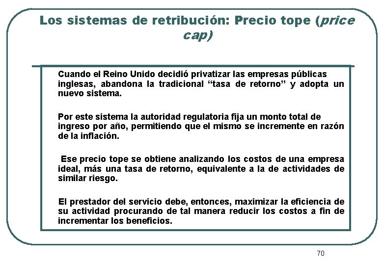 Los sistemas de retribución: Precio tope (price cap) Cuando el Reino Unido decidió privatizar