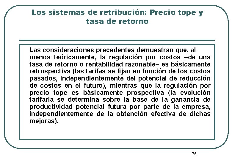 Los sistemas de retribución: Precio tope y tasa de retorno Las consideraciones precedentes demuestran