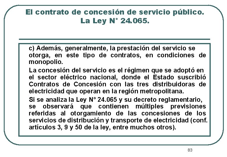 El contrato de concesión de servicio público. La Ley N° 24. 065. c) Además,