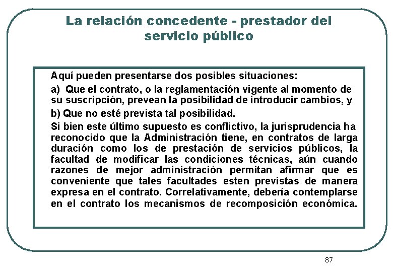 La relación concedente - prestador del servicio público Aquí pueden presentarse dos posibles situaciones: