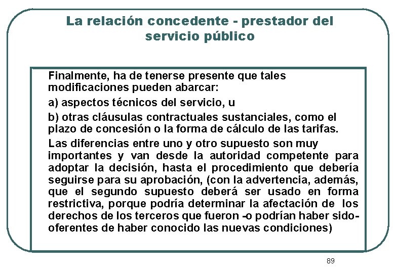 La relación concedente - prestador del servicio público Finalmente, ha de tenerse presente que