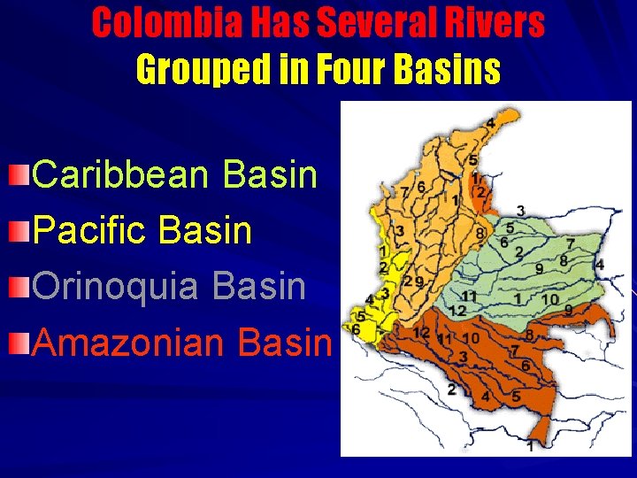 Colombia Has Several Rivers Grouped in Four Basins Caribbean Basin Pacific Basin Orinoquia Basin