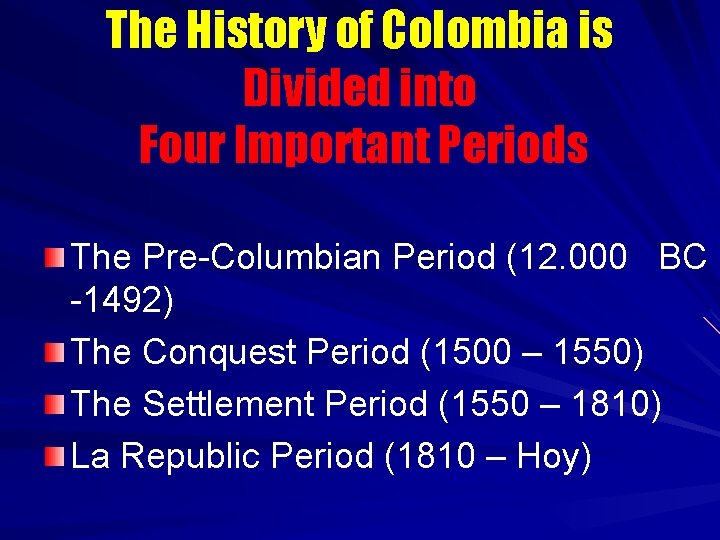 The History of Colombia is Divided into Four Important Periods The Pre-Columbian Period (12.