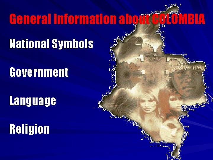 General information about COLOMBIA National Symbols Government Language Religion 