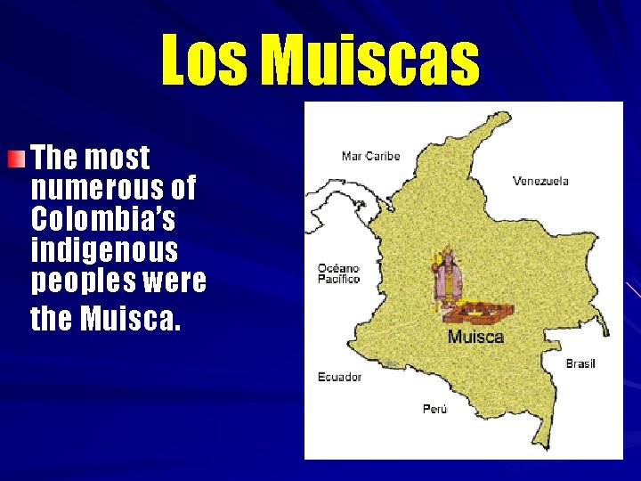 Los Muiscas The most numerous of Colombia’s indigenous peoples were the Muisca. 