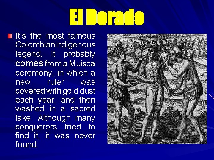 El Dorado It’s the most famous Colombianindigenous legend. It probably comes from a Muisca