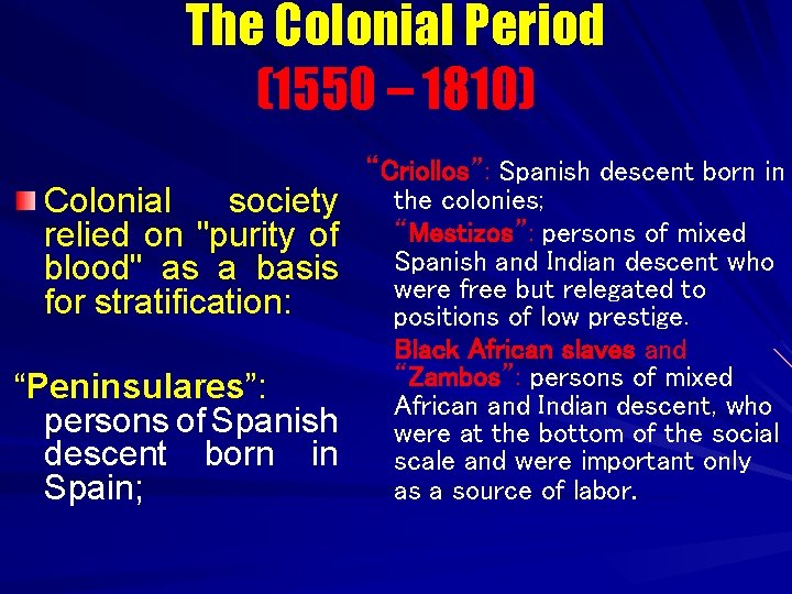 The Colonial Period (1550 – 1810) Colonial society relied on "purity of blood" as