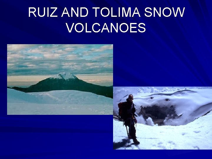 RUIZ AND TOLIMA SNOW VOLCANOES 
