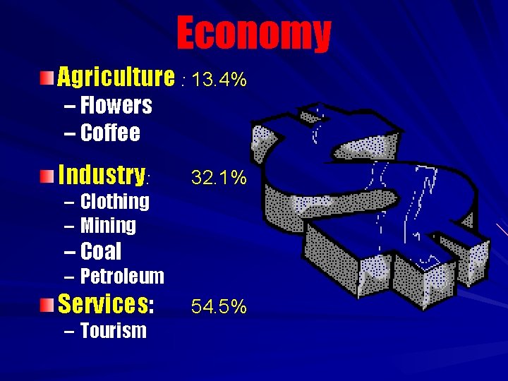 Economy Agriculture : 13. 4% – Flowers – Coffee Industry: 32. 1% – Clothing