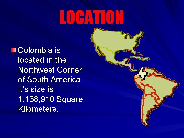 LOCATION Colombia is located in the Northwest Corner of South America. It’s size is