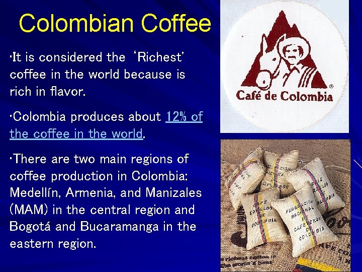 Colombian Coffee • It is considered the ‘Richest' coffee in the world because is