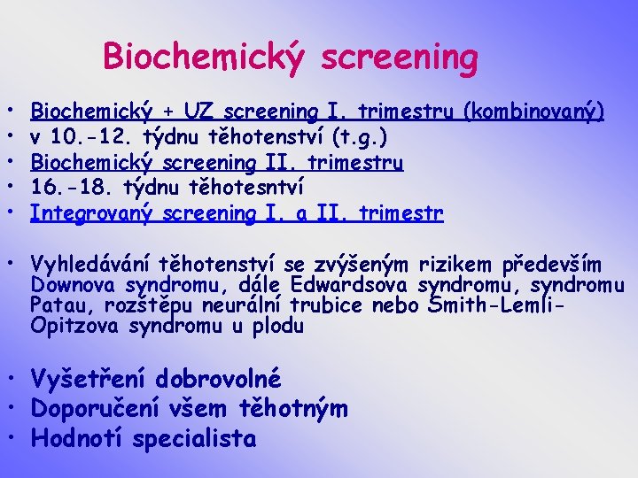 Biochemický screening • • • Biochemický + UZ screening I. trimestru (kombinovaný) v 10.