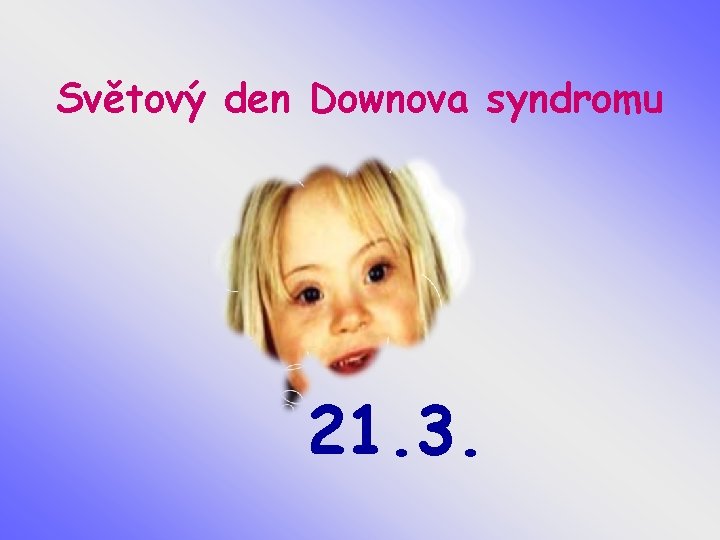 Světový den Downova syndromu 21. 3. 