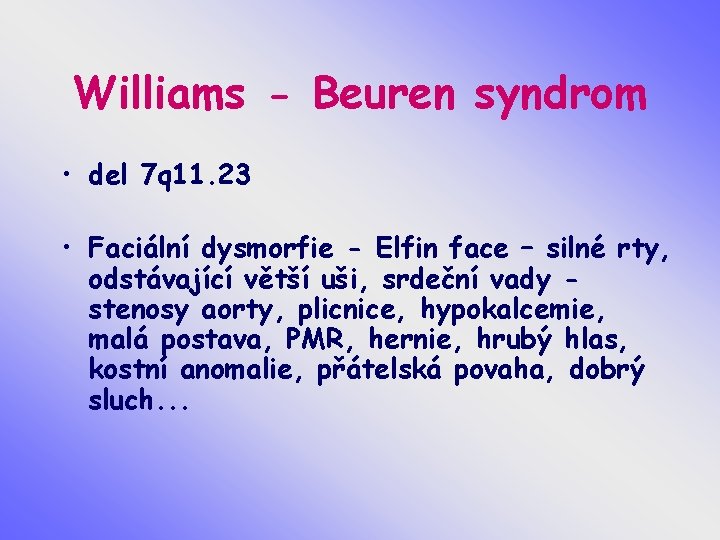 Williams - Beuren syndrom • del 7 q 11. 23 • Faciální dysmorfie -