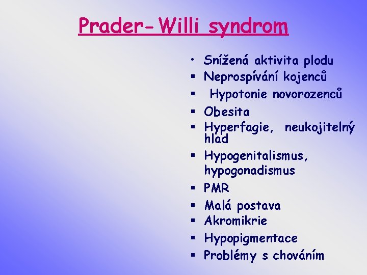 Prader-Willi syndrom • § § § § § Snížená aktivita plodu Neprospívání kojenců Hypotonie