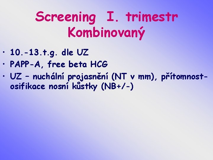 Screening I. trimestr Kombinovaný • 10. -13. t. g. dle UZ • PAPP-A, free