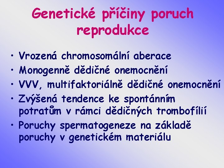 Genetické příčiny poruch reprodukce • • Vrozená chromosomální aberace Monogenně dědičné onemocnění VVV, multifaktoriálně