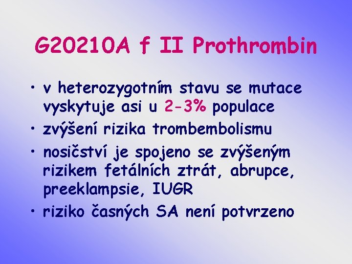 G 20210 A f II Prothrombin • v heterozygotním stavu se mutace vyskytuje asi