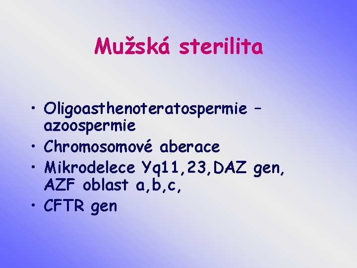 Mužská sterilita • Oligoasthenoteratospermie – azoospermie • Chromosomové aberace • Mikrodelece Yq 11, 23,