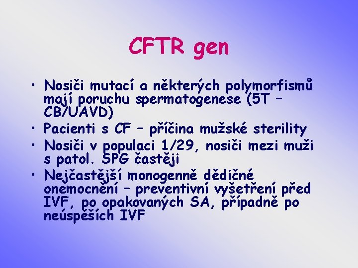 CFTR gen • Nosiči mutací a některých polymorfismů mají poruchu spermatogenese (5 T –