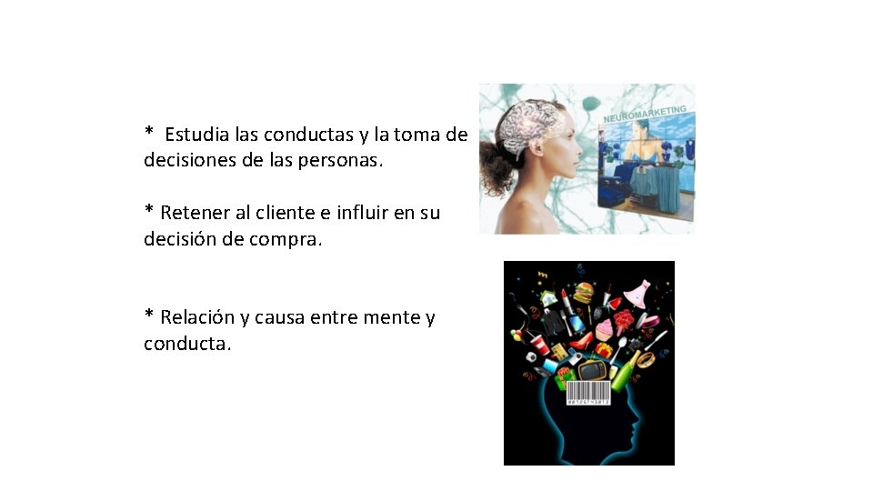 * Estudia las conductas y la toma de decisiones de las personas. * Retener