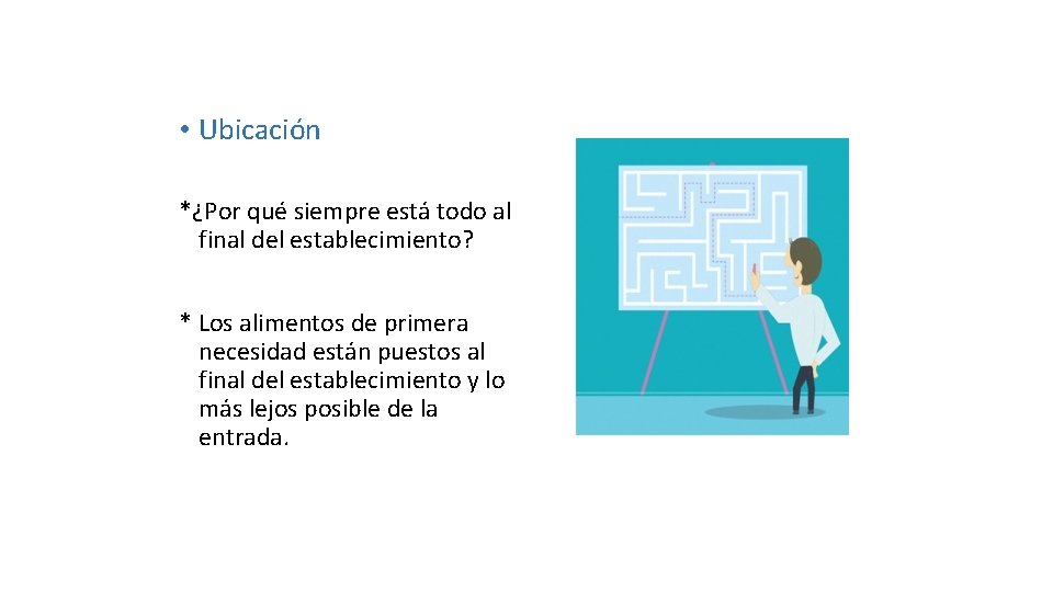  • Ubicación *¿Por qué siempre está todo al final del establecimiento? * Los