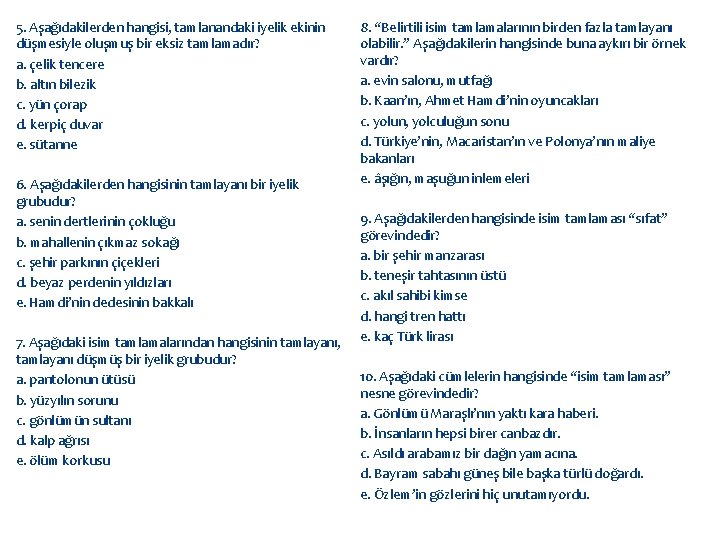 5. Aşağıdakilerden hangisi, tamlanandaki iyelik ekinin düşmesiyle oluşmuş bir eksiz tamlamadır? a. çelik tencere