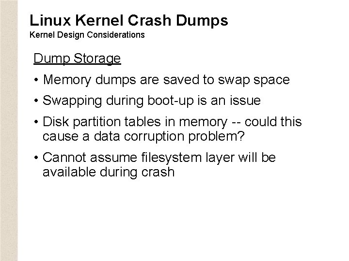 Linux Kernel Crash Dumps Kernel Design Considerations Dump Storage • Memory dumps are saved
