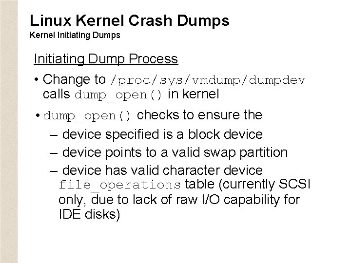 Linux Kernel Crash Dumps Kernel Initiating Dumps Initiating Dump Process • Change to /proc/sys/vmdump/dumpdev