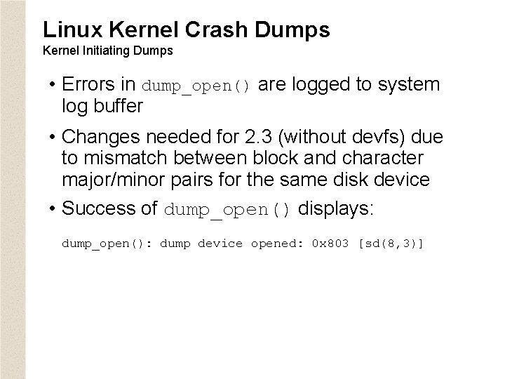 Linux Kernel Crash Dumps Kernel Initiating Dumps • Errors in dump_open() are logged to