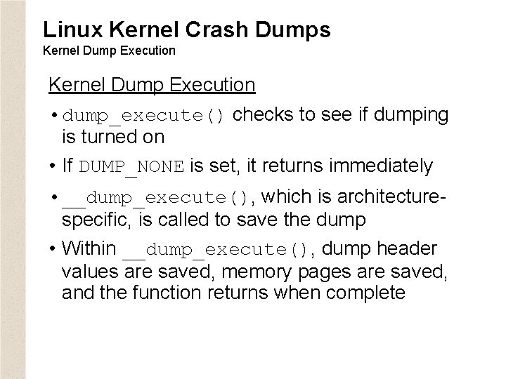 Linux Kernel Crash Dumps Kernel Dump Execution • dump_execute() checks to see if dumping
