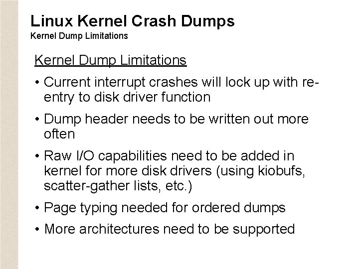 Linux Kernel Crash Dumps Kernel Dump Limitations • Current interrupt crashes will lock up