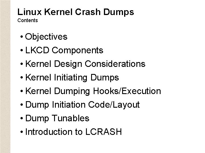 Linux Kernel Crash Dumps Contents • Objectives • LKCD Components • Kernel Design Considerations
