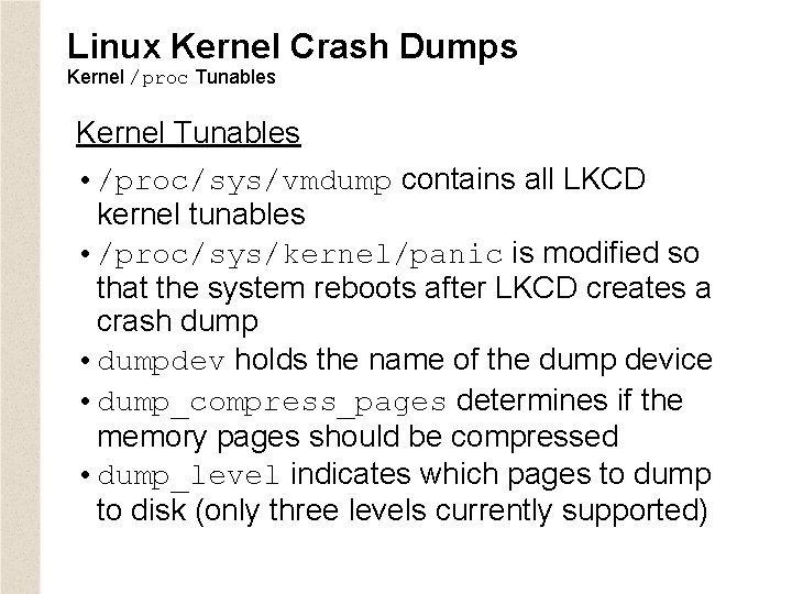 Linux Kernel Crash Dumps Kernel /proc Tunables Kernel Tunables • /proc/sys/vmdump contains all LKCD