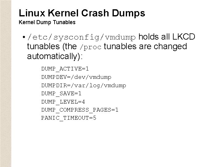 Linux Kernel Crash Dumps Kernel Dump Tunables • /etc/sysconfig/vmdump holds all LKCD tunables (the
