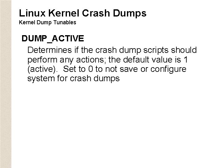 Linux Kernel Crash Dumps Kernel Dump Tunables DUMP_ACTIVE Determines if the crash dump scripts