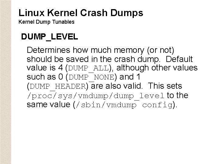 Linux Kernel Crash Dumps Kernel Dump Tunables DUMP_LEVEL Determines how much memory (or not)