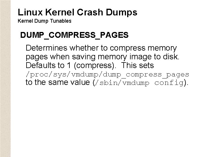 Linux Kernel Crash Dumps Kernel Dump Tunables DUMP_COMPRESS_PAGES Determines whether to compress memory pages