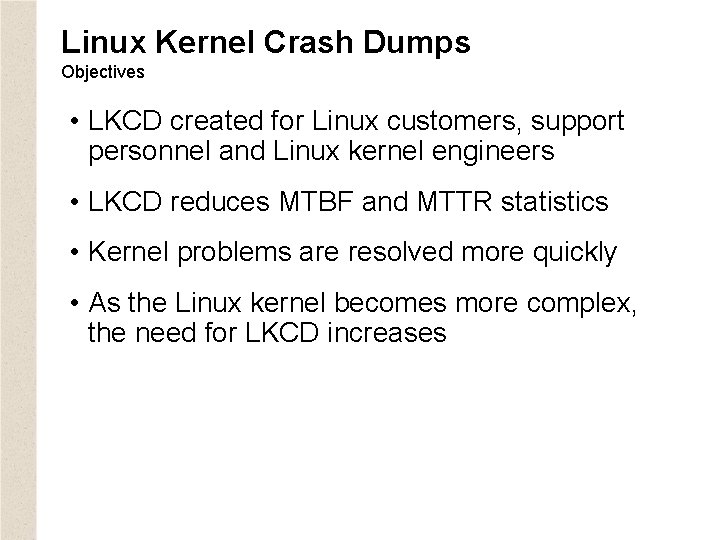 Linux Kernel Crash Dumps Objectives • LKCD created for Linux customers, support personnel and