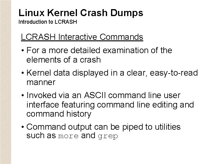 Linux Kernel Crash Dumps Introduction to LCRASH Interactive Commands • For a more detailed