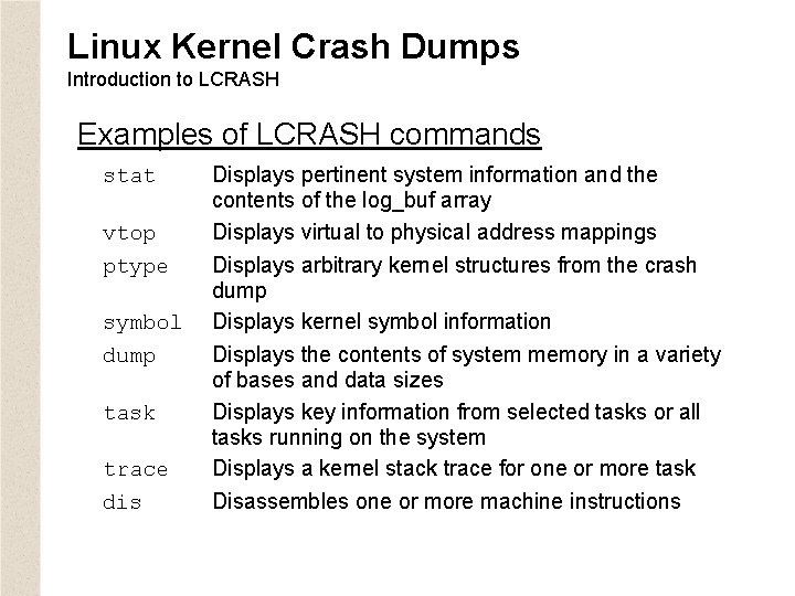 Linux Kernel Crash Dumps Introduction to LCRASH Examples of LCRASH commands stat vtop ptype
