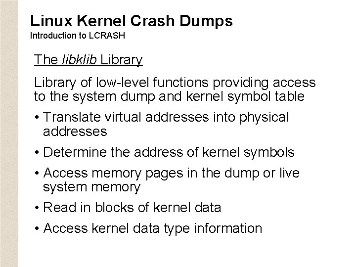 Linux Kernel Crash Dumps Introduction to LCRASH The libklib Library of low-level functions providing