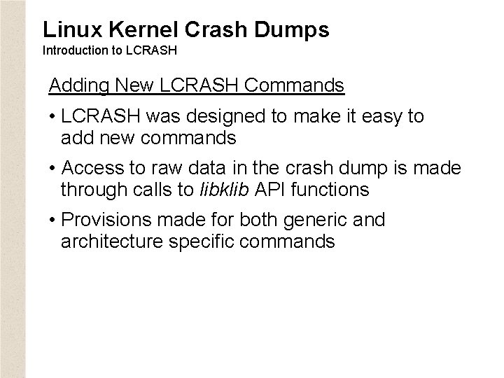 Linux Kernel Crash Dumps Introduction to LCRASH Adding New LCRASH Commands • LCRASH was