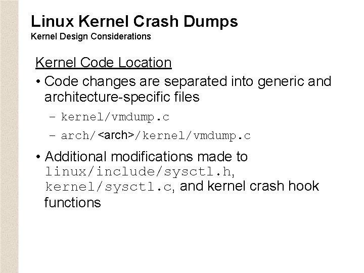 Linux Kernel Crash Dumps Kernel Design Considerations Kernel Code Location • Code changes are