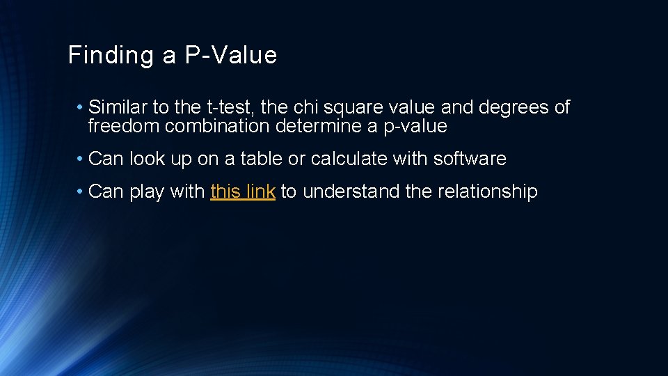 Finding a P-Value • Similar to the t-test, the chi square value and degrees